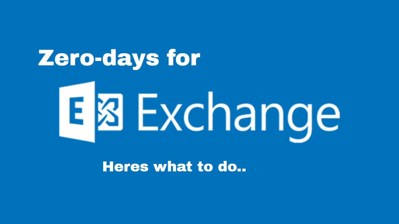 Exchange Server – Zero days vulnerability – What you need to know