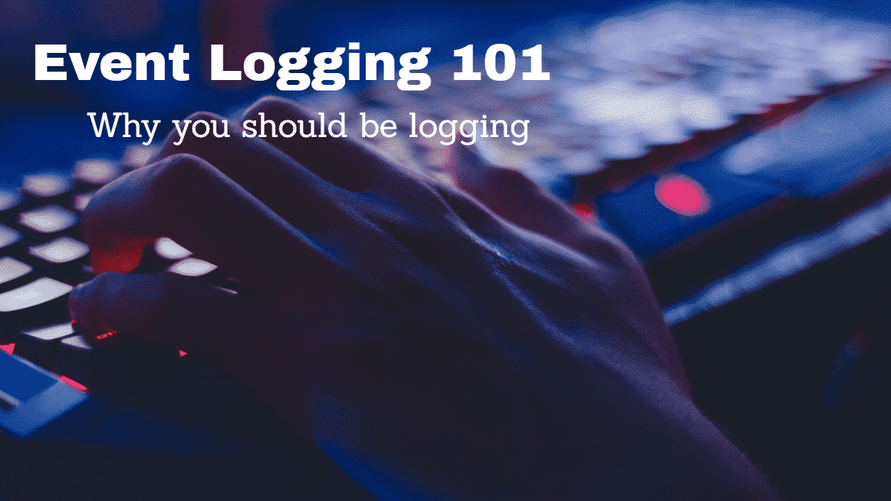 Event Logging – Why you should be logging your events