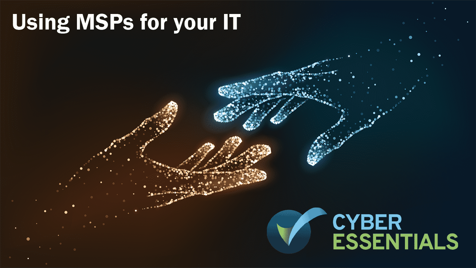 Cyber Essentials: What to look out for when using an MSP