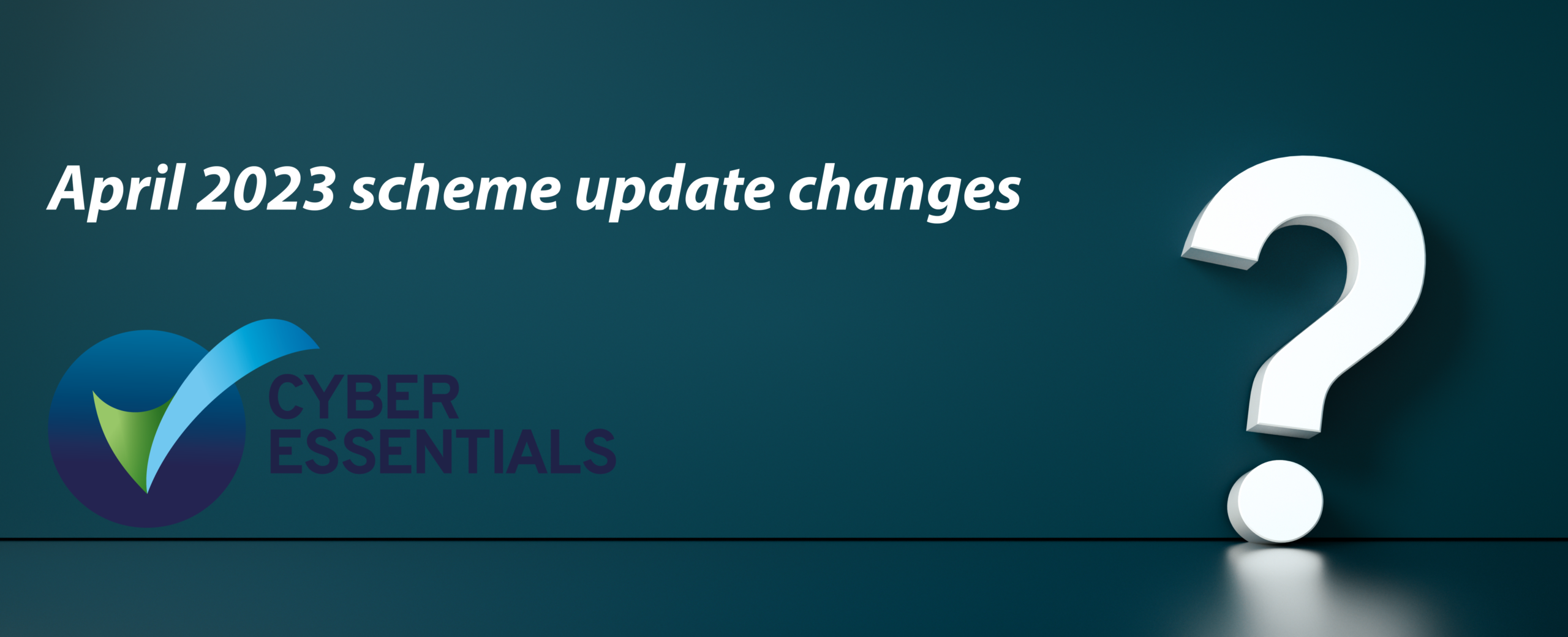 Cyber Essentials scheme update – April 2023