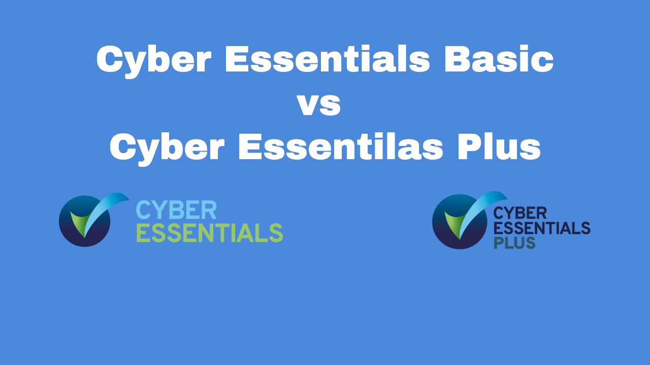 Cyber Essentials Basic vs Cyber Essentials Plus